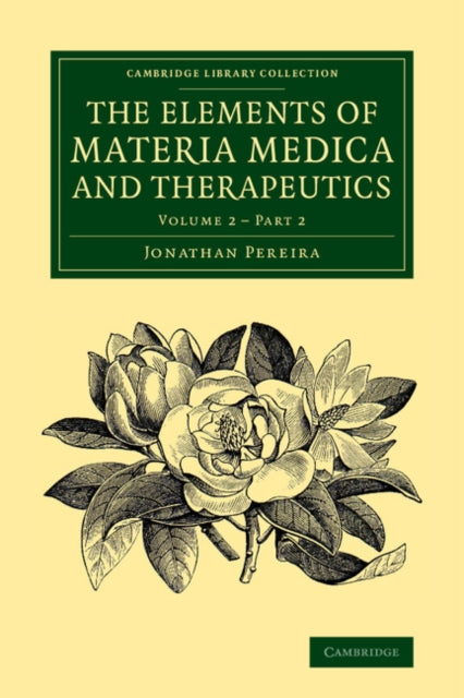 Book cover of: Elements of Materia Medica and Therapeutics: Volume 2, Part 2. By: Jonathan Pereira