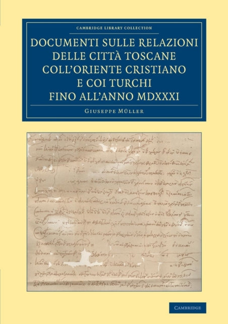 Documenti sulle relazioni delle citta Toscane coll'Oriente Cristiano e coi Turchi fino all'anno MDXXXI
