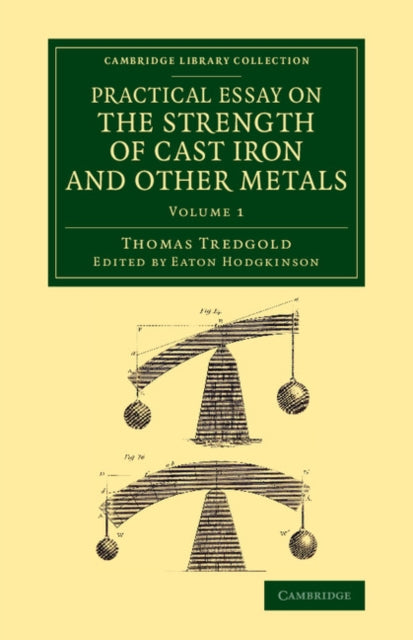 Book cover of: Practical Essay on the Strength of Cast Iron and Other Metals. By: Thomas Tredgold