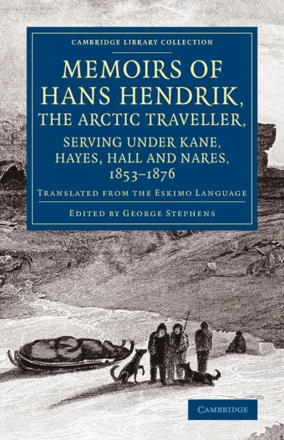 Memoirs of Hans Hendrik, the Arctic Traveller, Serving under Kane, Hayes, Hall and Nares, 1853–1876