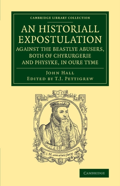 Book cover of: Historiall Expostulation against the Beastlye Abusers, Both of Chyrurgerie and Physyke, in oure Tyme. By: John Hall