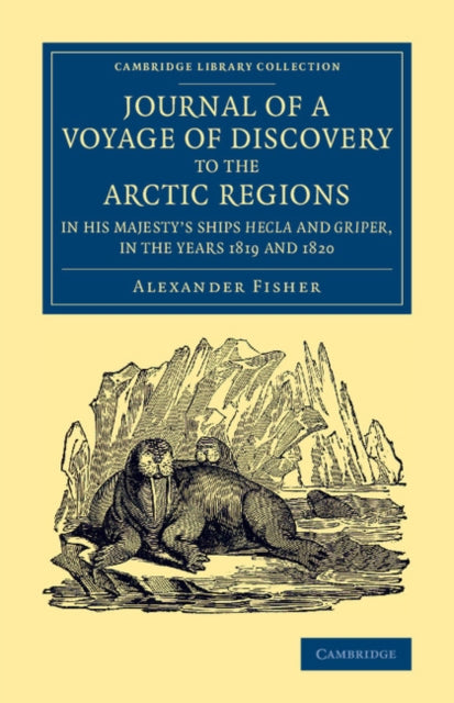 Book cover of: Journal of a Voyage of Discovery to the Arctic Regions in His Majesty's Ships Hecla and Griper, in the Years 1819 and 1820. By: Alexander Fisher