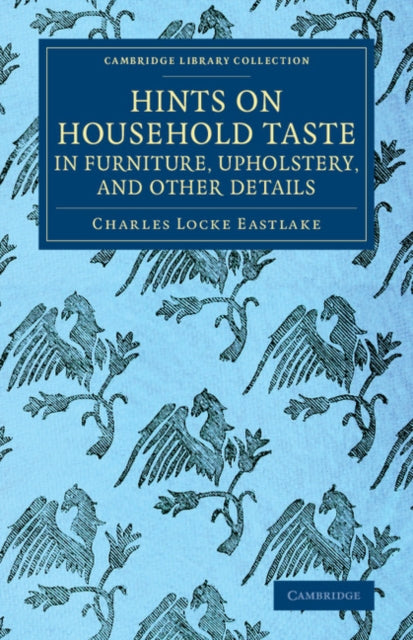 Book cover of: Hints on Household Taste in Furniture, Upholstery, and Other Details. By: Charles Locke Eastlake