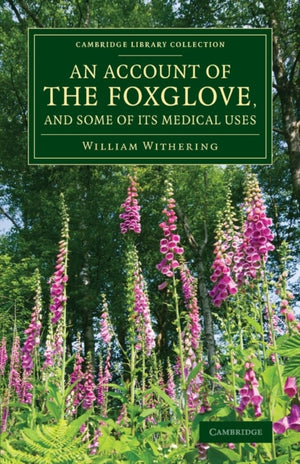 An Account of the Foxglove, and Some of its Medical Uses