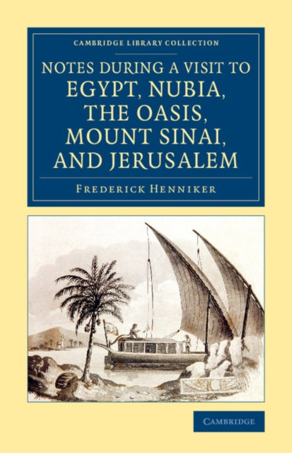 Book cover of: Notes during a Visit to Egypt, Nubia, the Oasis, Mount Sinai, and Jerusalem. By: Frederick Henniker