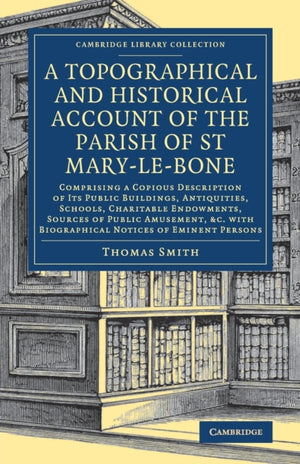 Topographical and Historical Account of the Parish of St Mary-le-Bone