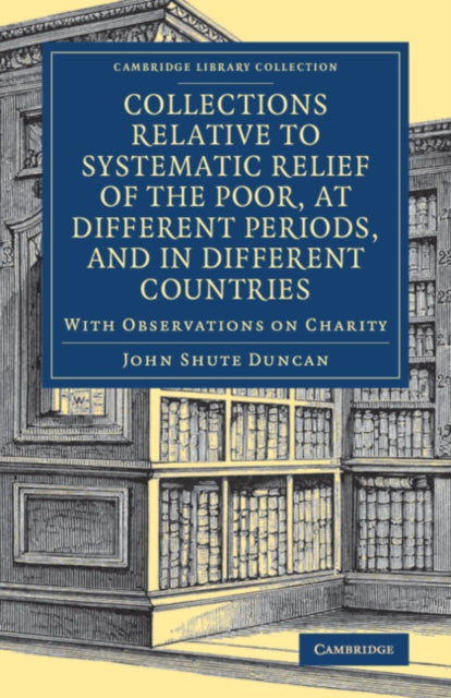 Book cover of: Collections Relative to Systematic Relief of the Poor, at Different Periods, and in Different Countries. By: John Shute Duncan