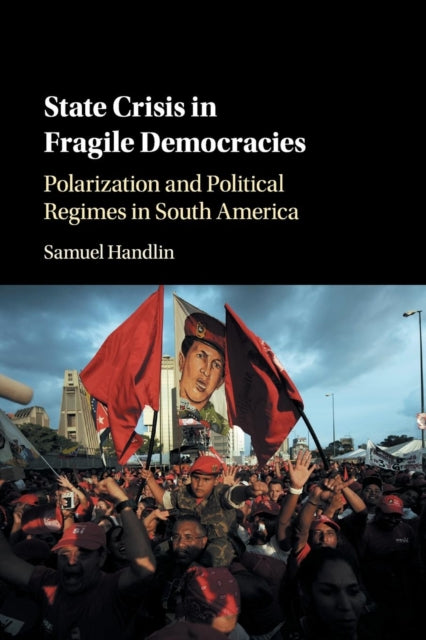 Book cover of: State Crisis in Fragile Democracies. By: Samuel Handlin