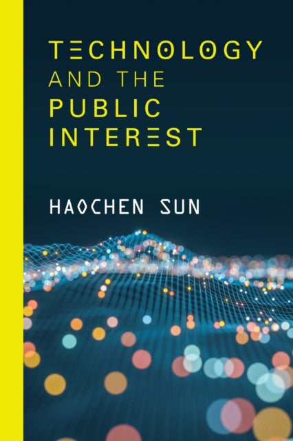 Book cover of: Technology and the Public Interest. By: Haochen Sun