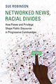 Book cover of: Networked News, Racial Divides. By: Sue Robinson