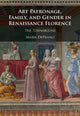 Book cover of: Art Patronage, Family, and Gender in Renaissance Florence. By: Maria DePrano