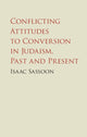 Book cover of: Conflicting Attitudes to Conversion in Judaism, Past and Present. By: Isaac Sassoon
