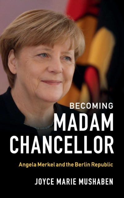 Book cover of: Becoming Madam Chancellor. By: Joyce Marie Mushaben