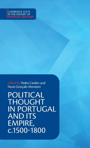Political Thought in Portugal and its Empire, c.1500–1800: Volume 1