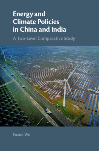 Book cover of: Energy and Climate Policies in China and India. By: Fuzuo Wu