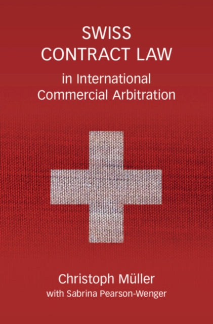Book cover of: Swiss Contract Law in International Commercial Arbitration. By: Christoph Müller