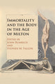 Book cover of: Immortality and the Body in the Age of Milton