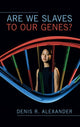 Book cover of: Are We Slaves to our Genes?. By: Denis R. Alexander