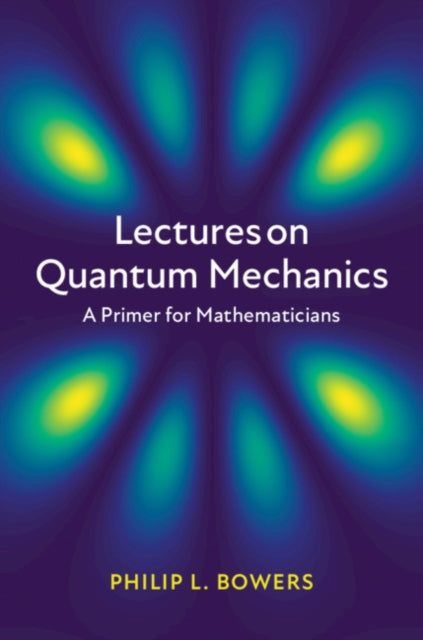 Book cover of: Lectures on Quantum Mechanics. By: Phillip L. Bowers