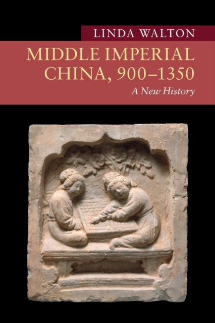 Book cover of: Middle Imperial China, 900–1350. By: Linda Walton