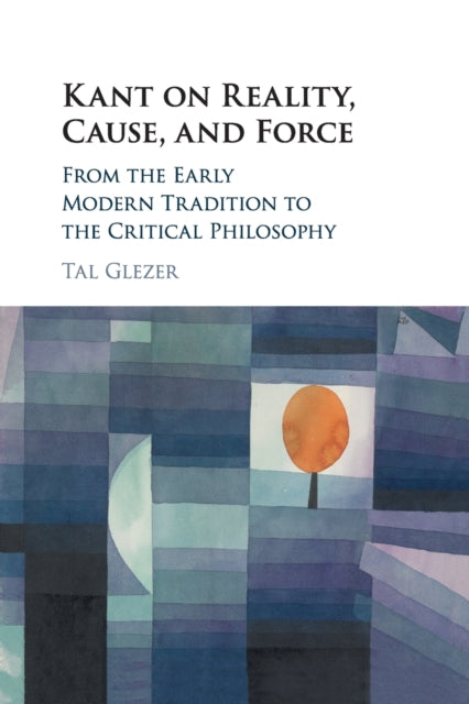 Book cover of: Kant on Reality, Cause, and Force. By: Tal Glezer