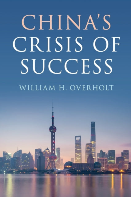 Book cover of: China's Crisis of Success. By: William H. Overholt