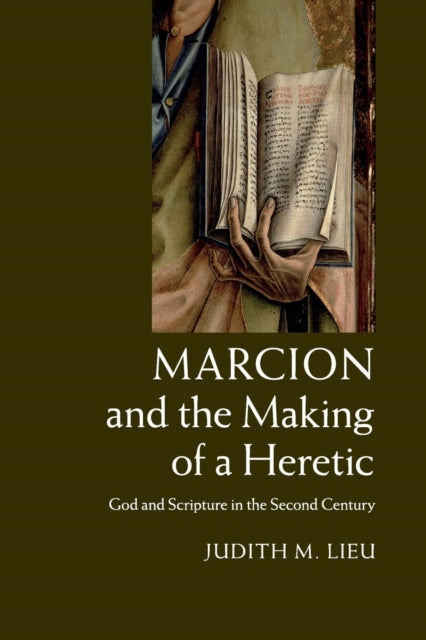 Book cover of: Marcion and the Making of a Heretic. By: Judith M. Lieu