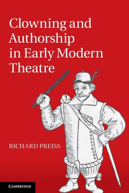 Book cover of: Clowning and Authorship in Early Modern Theatre. By: Richard Preiss