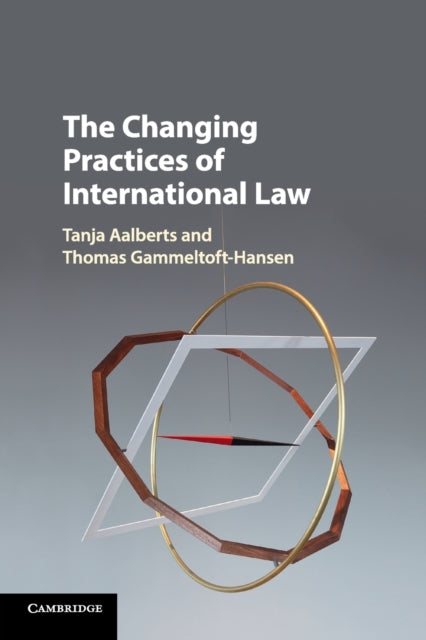 Book cover of: Changing Practices of International Law. By: Tanja Aalberts