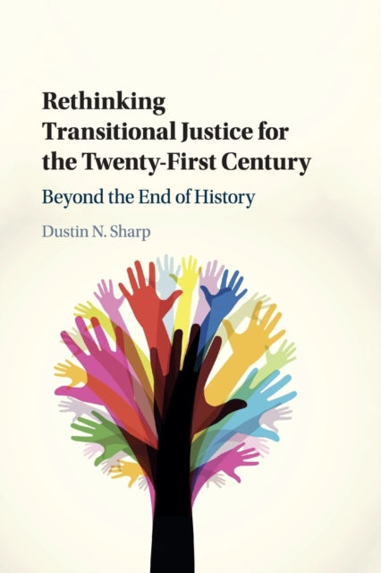 Book cover of: Rethinking Transitional Justice for the Twenty-First Century. By: Dustin N. Sharp