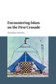 Book cover of: Encountering Islam on the First Crusade. By: Nicholas Morton