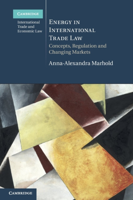Book cover of: Energy in International Trade Law. By: Anna-Alexandra Marhold