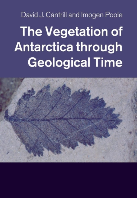 Book cover of: Vegetation of Antarctica through Geological Time. By: David Cantrill