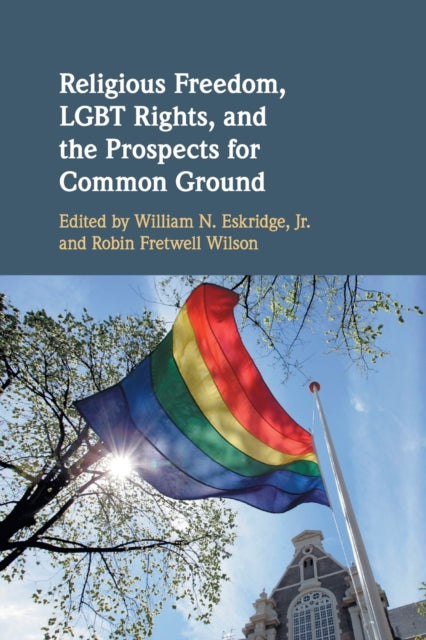 Book cover of: Religious Freedom, LGBT Rights, and the Prospects for Common Ground. By: William Eskridge