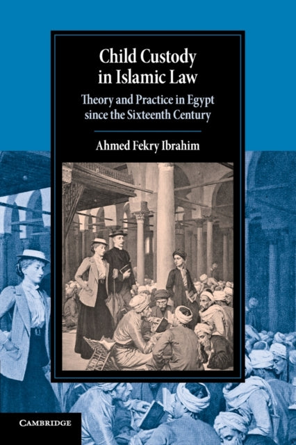 Book cover of: Child Custody in Islamic Law. By: Ahmed Fekry Ibrahim