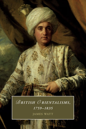 British Orientalisms, 1759–1835