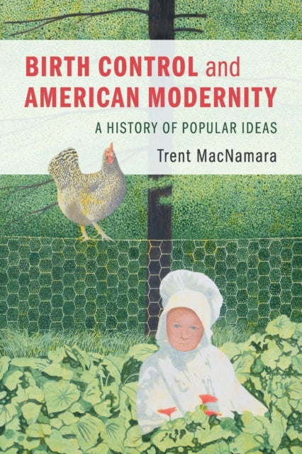 Book cover of: Birth Control and American Modernity. By: Trent MacNamara