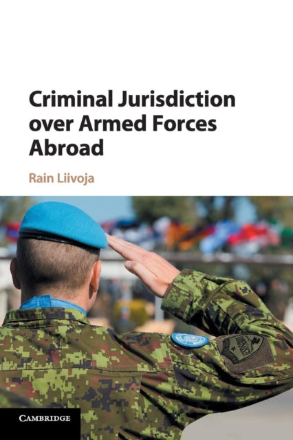 Book cover of: Criminal Jurisdiction over Armed Forces Abroad. By: Rain Liivoja
