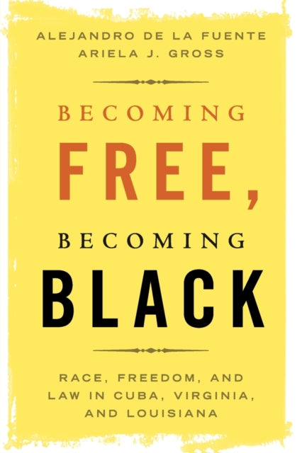 Book cover of: Becoming Free, Becoming Black. By: Alejandro de la Fuente