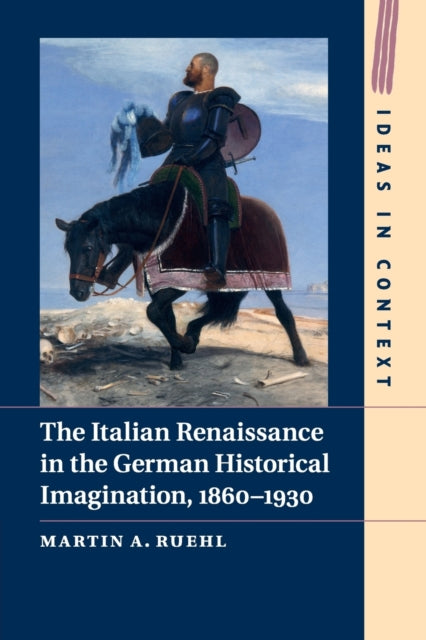 Book cover of: Italian Renaissance in the German Historical Imagination, 1860–1930. By: Martin A. Ruehl