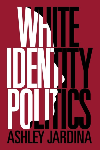 Book cover of: White Identity Politics. By: Ashley Jardina
