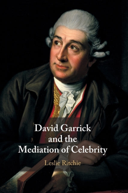 Book cover of: David Garrick and the Mediation of Celebrity. By: Leslie Ritchie