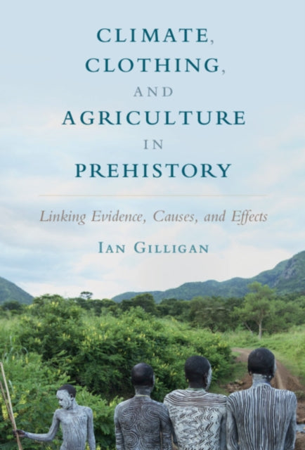 Book cover of: Climate, Clothing, and Agriculture in Prehistory. By: Ian Gilligan