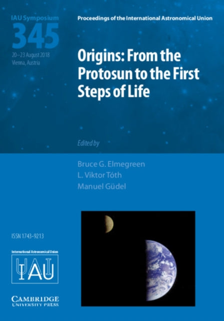 Book cover of: Origins: From the Protosun to the First Steps of Life (IAU S345). By: Bruce G. Elmegreen