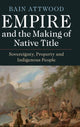 Book cover of: Empire and the Making of Native Title. By: Bain Attwood