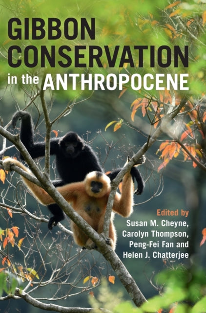 Book cover of: Gibbon Conservation in the Anthropocene. By: Susan M. Cheyne