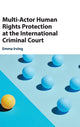 Book cover of: Multi-Actor Human Rights Protection at the International Criminal Court. By: Emma Irving