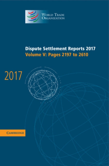 Book cover of: Dispute Settlement Reports 2017: Volume 5, Pages 2197 to 2610. By: World Trade Organization