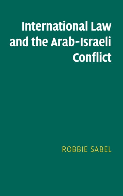 Book cover of: International Law and the Arab-Israeli Conflict. By: Robbie Sabel