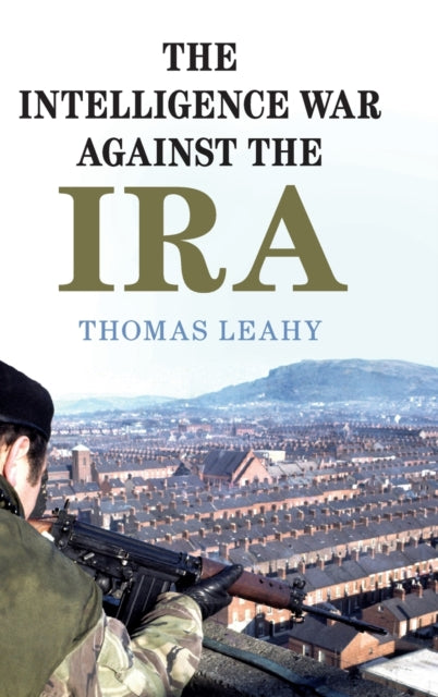 Book cover of: Intelligence War against the IRA. By: Thomas Leahy